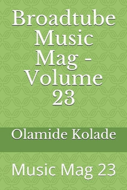 Broadtube Music Mag - Volume 23: Music Mag 23 by Olamide Ayodeji Kolade 9781071031452