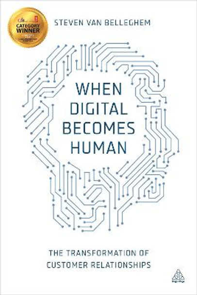 When Digital Becomes Human: The Transformation of Customer Relationships by Steven Van Belleghem