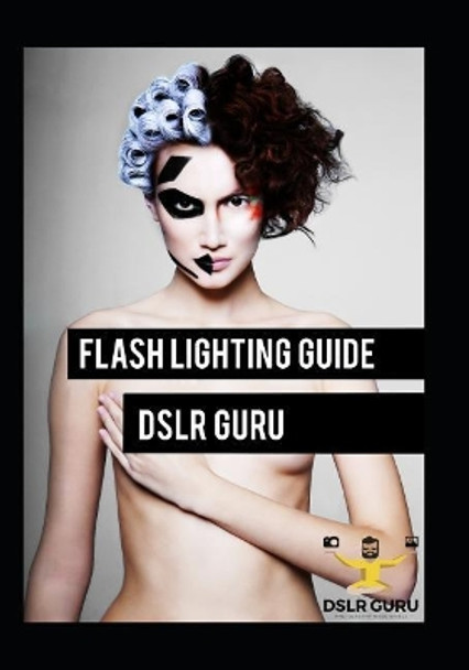 Flash Photography Guide: Dslr Guru by James Brown 9781071425350