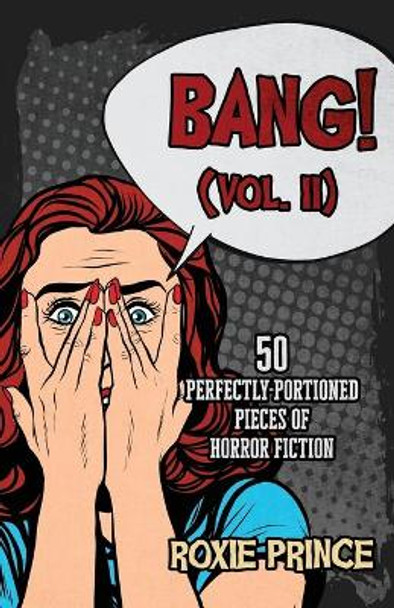 BANG! (Vol. II): 50 perfectly-portioned pieces of horror fiction by Roxie Prince 9781072110958