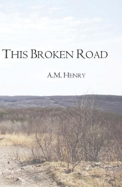 This Broken Road by A M Henry 9781072356677