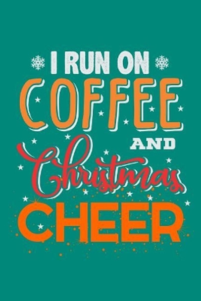 I Run On Coffee And Christmas Cheer by Coffee Policeman 9781072706458