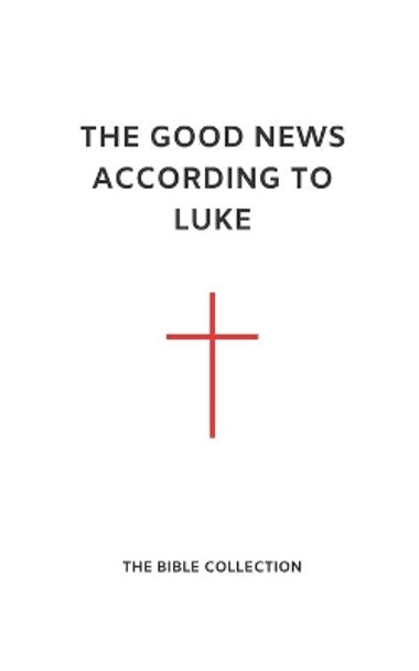The Good News According to Luke: The Bible Collection (NET) by Read Change 9781072977445