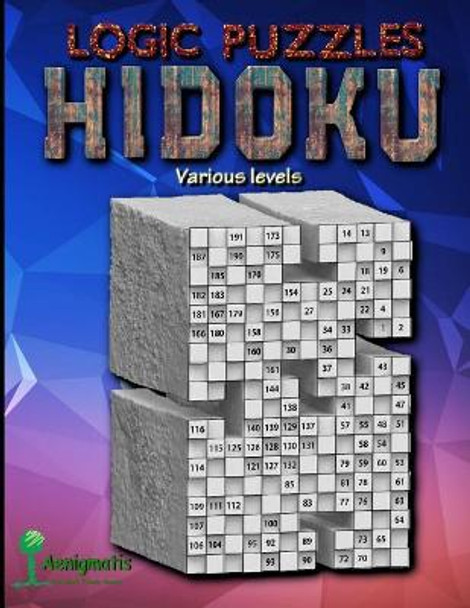 Logic Puzzles Hidoku: Various levels by Aenigmatis 9781073029990