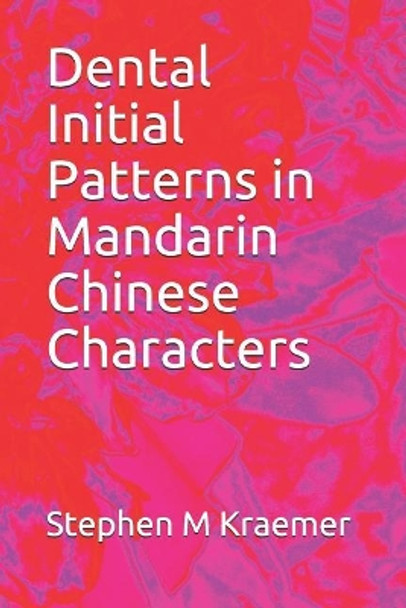 Dental Initial Patterns in Mandarin Chinese Characters by Stephen M Kraemer 9781073099641