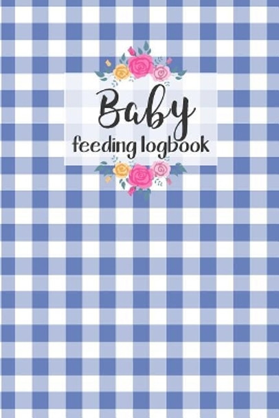 BABY Feeding Logbook: Feeding, Diaper and Weight Tracker for Newborns. A must have for any new parent! by Dadamilla Design 9781073393220