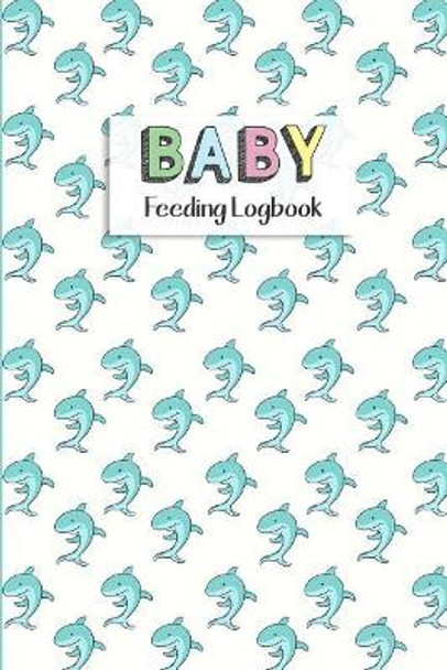 BABY Feeding Logbook: Feeding, Diaper and Weight Tracker for Newborns. A must have for any new parent! by Dadamilla Design 9781073397662