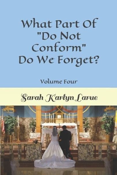 What Part Of &quot;Do Not Conform&quot; Do We Forget? by Sarah Karlyn Larue 9781073579815