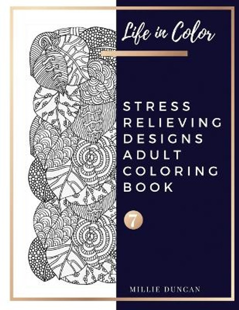 STRESS RELIEVING DESIGNS ADULT COLORING BOOK (Book 7): Advance Stress Relieving Designs Coloring Book for Adults - 40+ Premium Coloring Patterns (Life in Color Series) by Millie Duncan 9781075945359