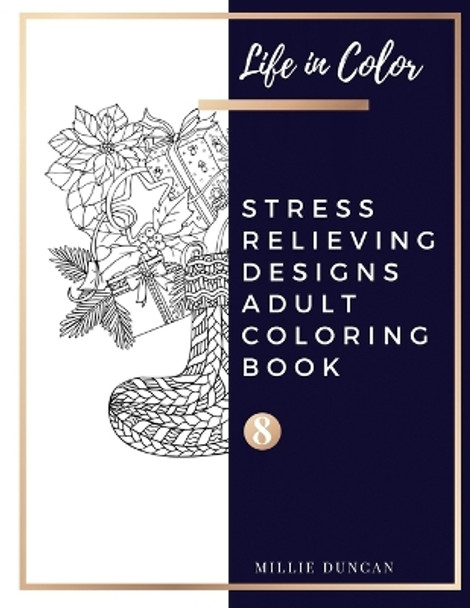 STRESS RELIEVING DESIGNS ADULT COLORING BOOK (Book 8): Christmas and Inspirational Stress Relieving Designs Colorong Book for Adults - 40+ Premium Coloring Patterns (Life in Color Series) by Millie Duncan 9781075947964