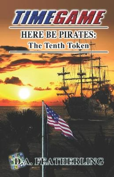 Here Be Pirates: The Tenth Token by D A Featherling 9781076163943