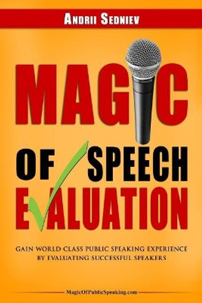 Magic of Speech Evaluation: Gain World Class Public Speaking Experience by Evaluating Successful Speakers by Andrii Sedniev 9781075676079