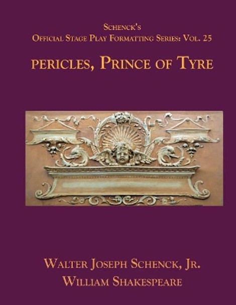 Schenck's Official Stage Play Formatting Series: Vol. 25 - Pericles, Prince of Tyre by William Shakespeare 9781075828096