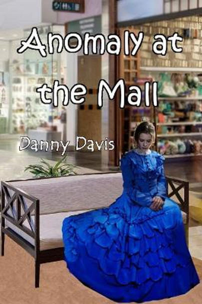 Anomaly at the Mall by Danny Davis 9781078171236