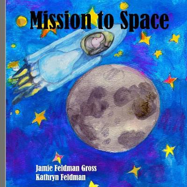 Mission to Space by Kathryn J Feldman 9781079229431