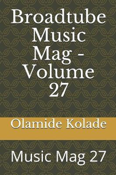 Broadtube Music Mag - Volume 27: Music Mag 27 by Olamide Ayodeji Kolade 9781079422252