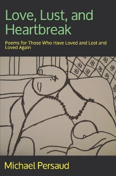 Love, Lust, and Heartbreak: Poems for Those Who Have Loved and Lost and Loved Again by Michael Persaud 9781079515954