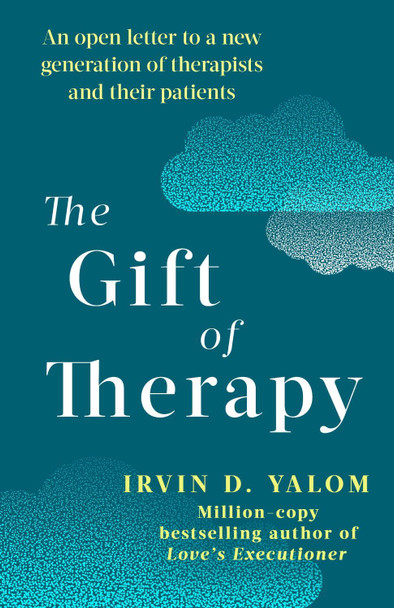 The Gift Of Therapy: An open letter to a new generation of therapists and their patients by Irvin D. Yalom The Gift Of Therapy: An open letter to a new generation of therapists and their patients by Irvin D. Yalom