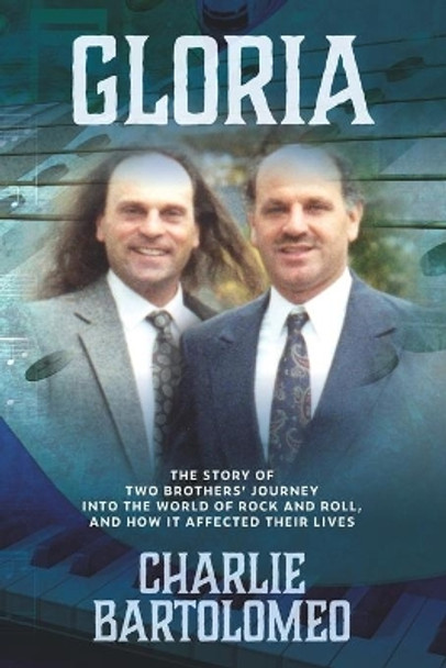 Gloria: The story of two brothers' journey into the world of rock and roll, and how it affected their lives. by Charlie Bartolomeo 9781079149661