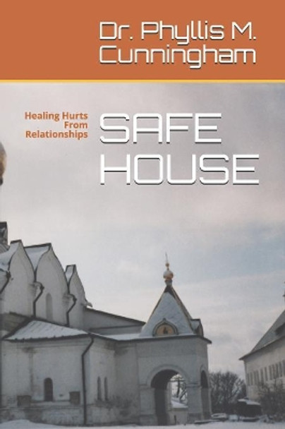 Safe House: Healing Hurts From Relationships by Phyllis Marie Cunningham 9781080240081