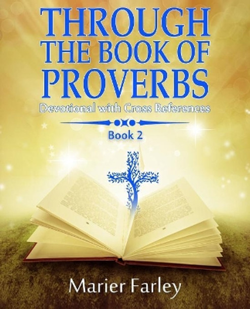 Through The Book Of Proverbs: Devotional With Cross References Book 2 by Marier Farley 9781081727833