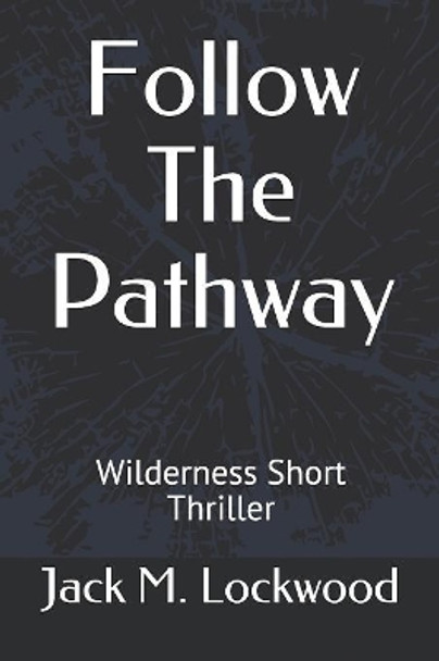 Follow The Pathway: Wilderness Short Thriller by Jack M Lockwood 9781081229245