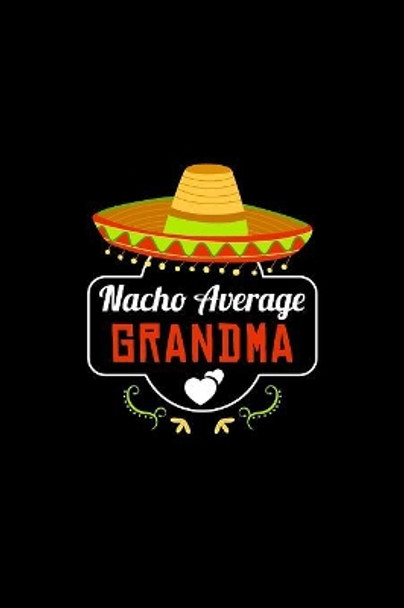 Nacho Average Grandma: Nacho Lover Grandma Family Humor by Social Nacho 9781081877262