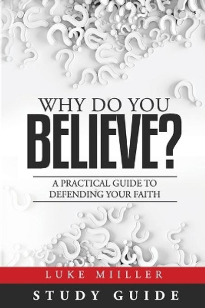 Why Do You Believe Study Guide by Luke Miiller 9781082048647