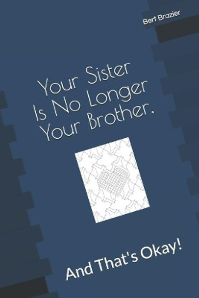 Your Sister Is No Longer Your Brother, And That's Okay! by Bert Brazier 9781082701481