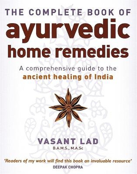 The Complete Book Of Ayurvedic Home Remedies: A comprehensive guide to the ancient healing of India by Vasant Lad