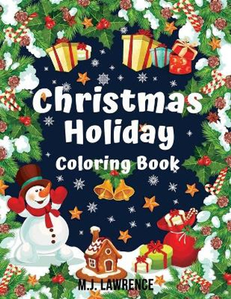 Christmas Holiday Coloring Book: Coloring book for Kids ages 4-8 and all kids by M J Lawrence 9781086404524