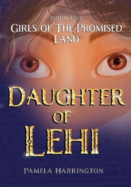 Girls of the Promised Land Book One: Daughter of Lehi by Pamela Harrington 9781087995397