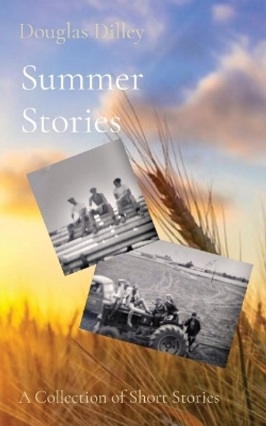 Summer Stories: A Collection of Short Stories by Douglas Dilley 9781088023082