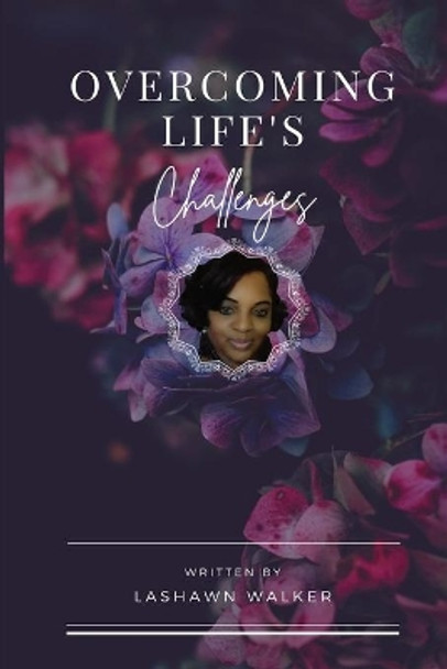 Overcoming Life's Challenges by Lashawn K Walker 9781088025772