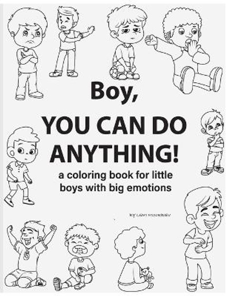 Boy, You Can Do Anything! A Coloring Book for Little Boys with Big Emotions: Unlock Your Child's Emotional Intelligence with this Fun and Engaging Story and Coloring Book (children coloring book) by Lemi Misirbiev 9781088107461