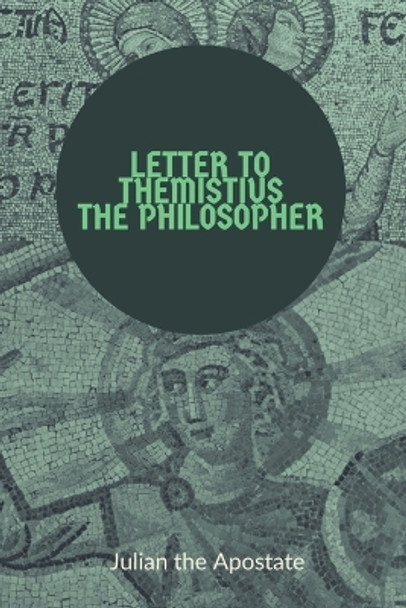 Letter to Themistius the Philosopher by Julian the Apostate 9781088056509