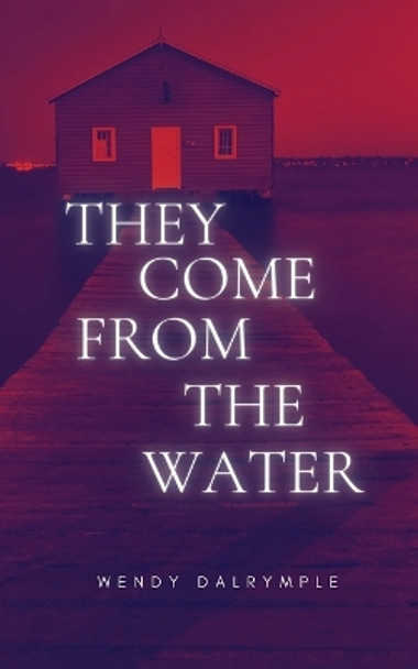 They Come From the Water by Wendy Dalrymple 9781088077795