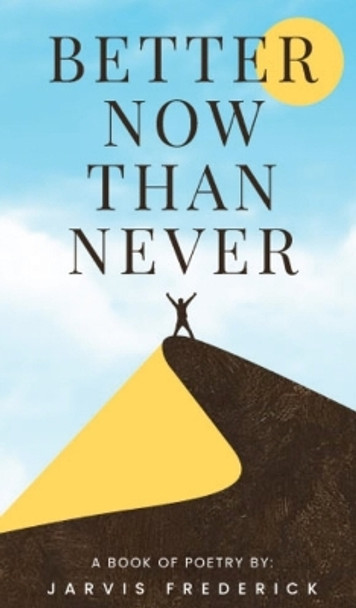 Better Now Than Never by Jarvis Frederick 9781088093450