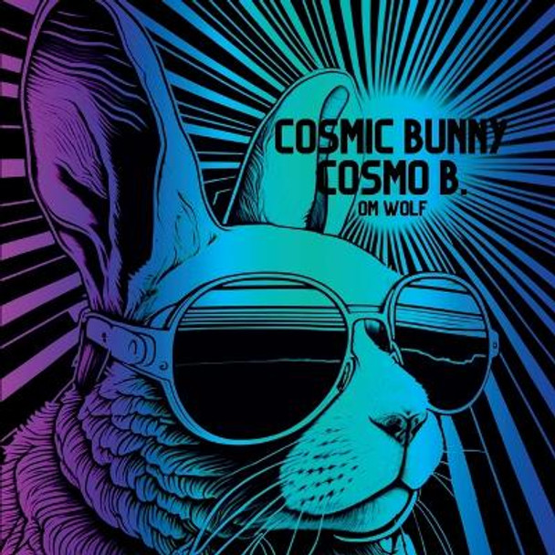 Cosmic Bunny Cosmo B. by Om Wolf 9781088125205