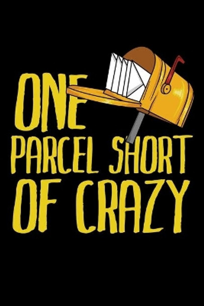 One Parcel Short Of Crazy: Still searching for Funny Postal Worker Postman Mail Mailwoman Mail carrier Retirement Gifts? Better than a card. by Roddie H Milne 9781088683750