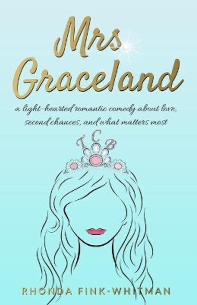 Mrs. Graceland: a light-hearted romantic comedy about love, second chances, and what matters most by Rhonda Fink-Whitman 9781088741580