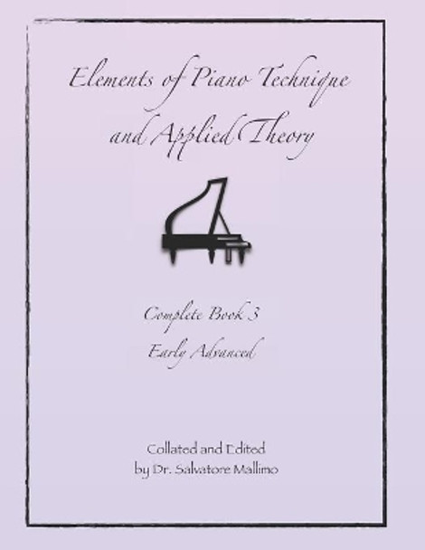 Elements of Piano Technique and Applied Theory: Complete Book 3 Early Advanced by Salvatore Mallimo 9781089017998