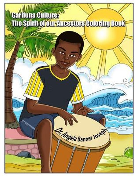 Garifuna Culture: The Spirit of Our Ancestors Coloring Book by Angela Banner Joseph 9781090139436