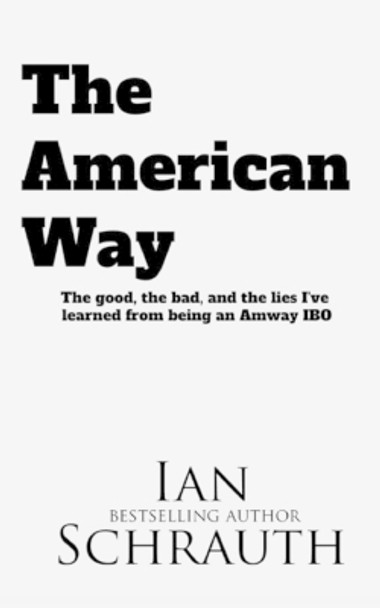 The American Way: The Good, the bad, and the lies I've learned from being an Amway IBO by Ian Schrauth 9781088226339