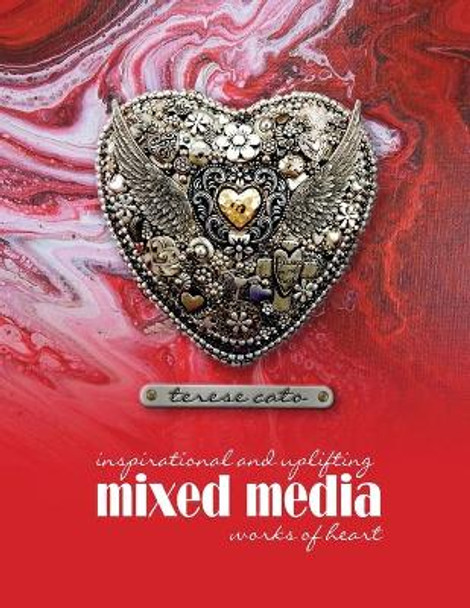 inspirational and uplifting mixed media works of heart by Terese Cato 9781088556467