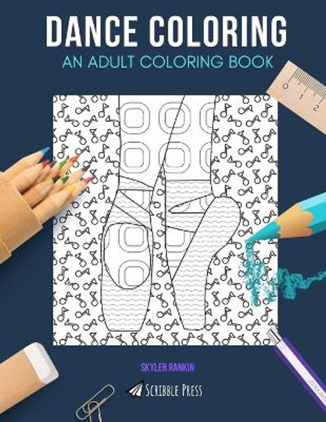 Dance Coloring: AN ADULT COLORING BOOK: Break dancing & Ballet - 2 Coloring Books In 1v by Skyler Rankin 9781088658093