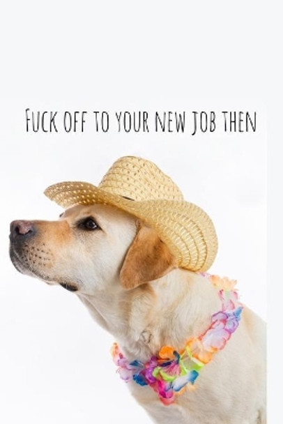 Fuck off to your new job then: Perfect goodbye gift for coworker that is leaving / going away gift for your co worker, boss, manager, employee. by Workfreedom Press 9781088688205