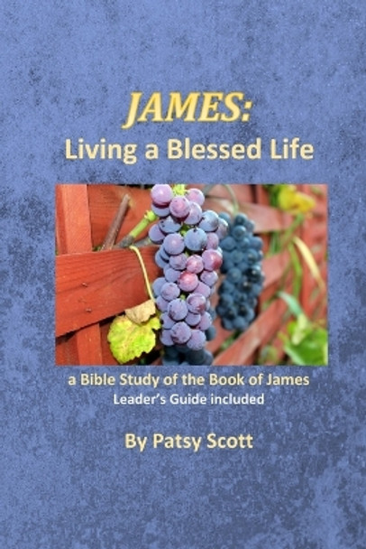 James: Living a Blessed Life by Patsy Scott 9781088712764
