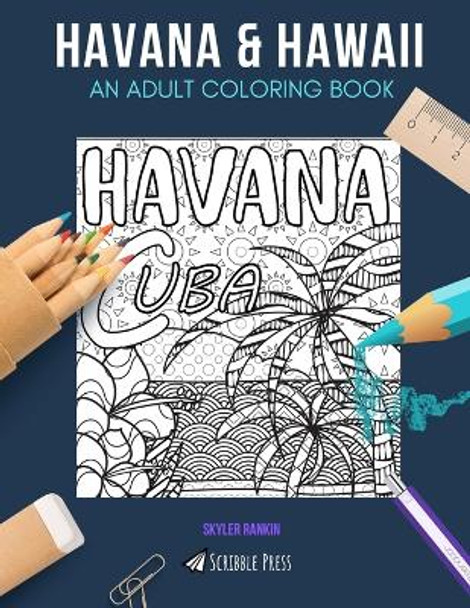 Havana & Hawaii: AN ADULT COLORING BOOK: Havana & Hawaii - 2 Coloring Books In 1 by Skyler Rankin 9781088884300