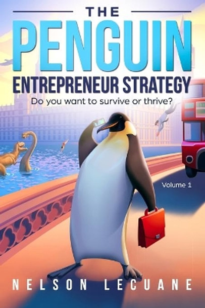 Penguin Entrepreneur Strategy: Do you want to survive or thrive? by Nelson Lecuane 9781088948255